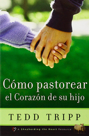 COMO PASTOREAR EL CORAZON DE SU HIJO